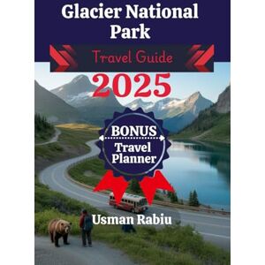 Rabiu, Usman Glacier National Park Travel Guide 2025: Explore Hidden Trails, Epic Views, and Wild Beauty with Photos, Maps, and Fun Activities Rabiu, Usman Glacier National Park Travel Guide 2025: Explore Hidden Trails, Epic Views, and Wild Beauty with Photos, Maps, and Fun Activities
