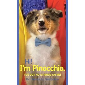 Vansciver, Dr James H Hi! I'm Pinocchio.: I've got no strings on me! Vansciver, Dr James H Hi! I'm Pinocchio.: I've got no strings on me!
