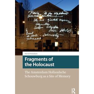 Duindam, David Fragments of the Holocaust: The Amsterdam Hollandsche Schouwburg as a Site of Memory (Heritage and Memory Studies) Duindam, David Fragments of the Holocaust: The Amsterdam Hollandsche Schouwburg as a Site of Memory (Heritage and Memory Studies)