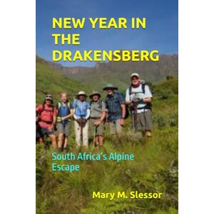 Slessor, Mary M. NEW YEAR IN THE DRAKENSBERG: South Africa’s Alpine Escape Slessor, Mary M. NEW YEAR IN THE DRAKENSBERG: South Africa’s Alpine Escape