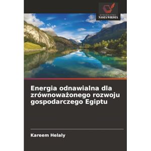 Helaly, Kareem Energia odnawialna dla zrównoważonego rozwoju gospodarczego Egiptu Helaly, Kareem Energia odnawialna dla zrównoważonego rozwoju gospodarczego Egiptu