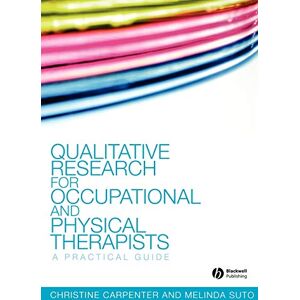 Carpenter, Christine Qualitative Research for Occupational and Physical Therapists: A Practical Guide Carpenter, Christine Qualitative Research for Occupational and Physical Therapists: A Practical Guide