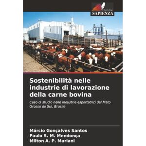 Santos, Márcio Gonçalves Sostenibilità nelle industrie di lavorazione della carne bovina: Caso di studio nelle industrie esportatrici del Mato Grosso do Sul, Brasile Santos, Márcio Gonçalves Sostenibilità nelle industrie di lavorazione della carne bovina: Caso di studio nelle industrie esportatrici del Mato Grosso do Sul, Brasile