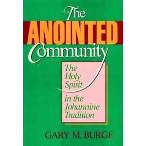 Burge, Gary M. The Anointed Community: Holy Spirit in the Johannine Tradition Burge, Gary M. The Anointed Community: Holy Spirit in the Johannine Tradition