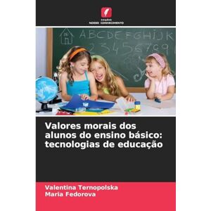 Ternopolska, Valentina Valores morais dos alunos do ensino básico: tecnologias de educação Ternopolska, Valentina Valores morais dos alunos do ensino básico: tecnologias de educação