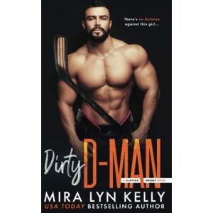 Kelly, Mira Lyn Dirty D-Man: A Slayers Hockey Novel: 8 Kelly, Mira Lyn Dirty D-Man: A Slayers Hockey Novel: 8