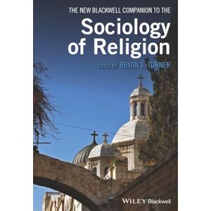The New Blackwell Companion to the Sociology of Religion (Wiley Blackwell Companions to Sociology) The New Blackwell Companion to the Sociology of Religion (Wiley Blackwell Companions to Sociology)