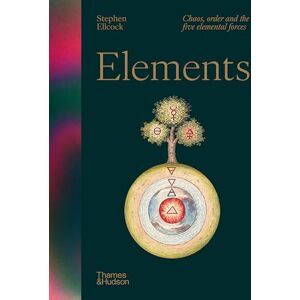 Ellcock, Stephen Elements: Chaos, order and the five elemental forces Ellcock, Stephen Elements: Chaos, order and the five elemental forces