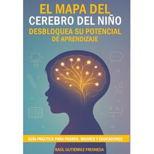 Gutiérrez Fresneda, Raúl El cerebro del niño. La gran guía de la crianza positiva. Cómo educar a nuestros hijos: Manual para educadores primerizos Psicología disciplina ... neurociencia infantil explicado a los padres Gutiérrez Fresneda, Raúl El cerebro del niño. La gran guía de la crianza positiva. Cómo educar a nuestros hijos: Manual para educadores primerizos Psicología disciplina ... neurociencia infantil explicado a los padres