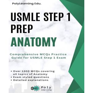 Edu., PolyLearning USMLE Step 1 Prep: Anatomy: Comprehensive MCQs Practice Guide for USMLE Step 1 Exam Edu., PolyLearning USMLE Step 1 Prep: Anatomy: Comprehensive MCQs Practice Guide for USMLE Step 1 Exam