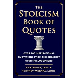 Nick Benas Stoicism Book of Quotes, The: Over 200 Inspirational Quotations from the Greatest Stoic Philosophers Nick Benas Stoicism Book of Quotes, The: Over 200 Inspirational Quotations from the Greatest Stoic Philosophers