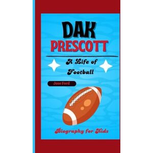 Ford, Jose DAK PRESCOTT: A Life of Football. Biography for Kids Ford, Jose DAK PRESCOTT: A Life of Football. Biography for Kids