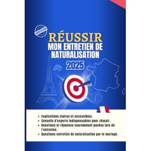 Brunnet, Sally Réussir l'entretien de naturalisation française en 2025: Nouvelle version Deluxe : 200 questions naturalisation pour réussir Brunnet, Sally Réussir l'entretien de naturalisation française en 2025: Nouvelle version Deluxe : 200 questions naturalisation pour réussir