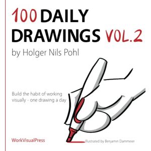 Pohl, Holger Nils 100 Daily Drawings Vol.2: Build the habit of working visually one drawing a day Pohl, Holger Nils 100 Daily Drawings Vol.2: Build the habit of working visually one drawing a day