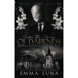 Luna, Emma Under The Cover Of Darkness: A Dark Contemporary Romance (Twisted Legends Collection) Luna, Emma Under The Cover Of Darkness: A Dark Contemporary Romance (Twisted Legends Collection)