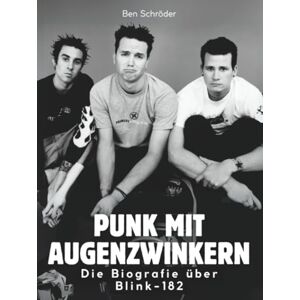 Schröder, Ben Punk mit Augenzwinkern: Die Biografie über Blink-182. Hochwertige Hardcoverausgabe Schröder, Ben Punk mit Augenzwinkern: Die Biografie über Blink-182. Hochwertige Hardcoverausgabe