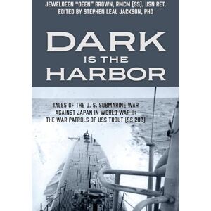 Brown Rmcm (Ss) Usn Ret, Jeweldeen Dark is the Harbor: Tales of the U. S. Submarine War Against Japan in World War II; The War Patrols of USS Trout (SS 202) Brown Rmcm (Ss) Usn Ret, Jeweldeen Dark is the Harbor: Tales of the U. S. Submarine War Against Japan in World War II; The War Patrols of USS Trout (SS 202)