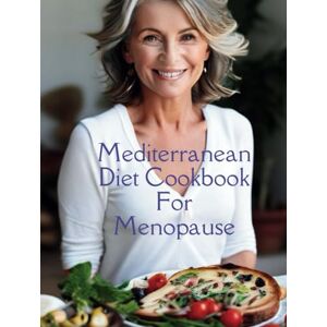 Henning, Gustav Mediterranean Diet Cookbook For Menopause: 100+ Recipes for Hormonal Balance and Well-being Henning, Gustav Mediterranean Diet Cookbook For Menopause: 100+ Recipes for Hormonal Balance and Well-being