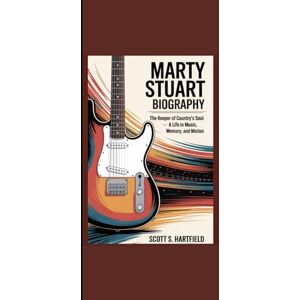 Scott MARTY STUART BIOGRAPHY: "The Keeper of Country’s Soul – A Life in Music, Memory, and Motion” Scott MARTY STUART BIOGRAPHY: "The Keeper of Country’s Soul – A Life in Music, Memory, and Motion”