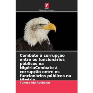 Abubakar, Yunusa Idu Combate à corrupção entre os funcionários públicos na NigériaCombate à corrupção entre os funcionários públicos na Nigéria Abubakar, Yunusa Idu Combate à corrupção entre os funcionários públicos na NigériaCombate à corrupção entre os funcionários públicos na Nigéria