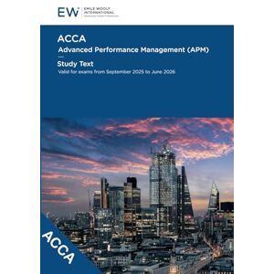 Emile Woolf International ACCA Advanced Performance Management (APM) Study Text 2025-26 (ACCA 2025-26) Emile Woolf International ACCA Advanced Performance Management (APM) Study Text 2025-26 (ACCA 2025-26)