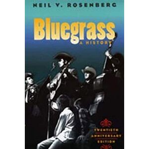 Rosenberg, Neil V. Bluegrass: A HISTORY 20TH ANNIVERSARY EDITION (Music in American Life) Rosenberg, Neil V. Bluegrass: A HISTORY 20TH ANNIVERSARY EDITION (Music in American Life)