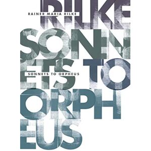 Rilke, Rainer Maria Sonnets to Orpheus Rilke, Rainer Maria Sonnets to Orpheus