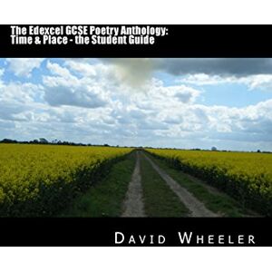 Wheeler, David The Edexcel GCSE Poetry Anthology: Time & Place the Student Guide: Pre-1900 Love Poems The Student Guide Wheeler, David The Edexcel GCSE Poetry Anthology: Time & Place the Student Guide: Pre-1900 Love Poems The Student Guide