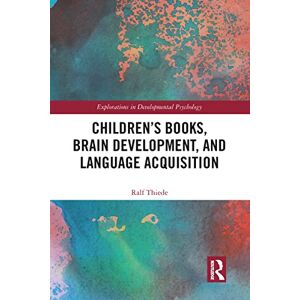 Thiede, Ralf Children's books, brain development, and language acquisition (Explorations in Developmental Psychology) Thiede, Ralf Children's books, brain development, and language acquisition (Explorations in Developmental Psychology)