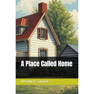 Sumter, Wend Wendy A. A Place Called Home: Navigating Immigration Sumter, Wend Wendy A. A Place Called Home: Navigating Immigration
