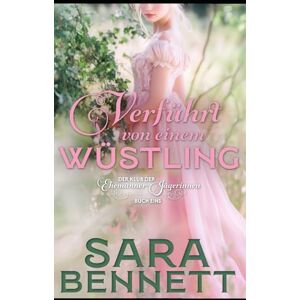 Bennett, Sara Verführt von einem Wüstling (Der Klub der Ehemänner-Jägerinnen) Bennett, Sara Verführt von einem Wüstling (Der Klub der Ehemänner-Jägerinnen)