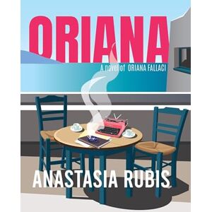 Rubis, Anastasia Oriana: A Novel: A Novel of Oriana Fallaci Rubis, Anastasia Oriana: A Novel: A Novel of Oriana Fallaci