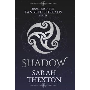 Thexton, Sarah Shadow: Book Two in the Tangled Threads series Thexton, Sarah Shadow: Book Two in the Tangled Threads series