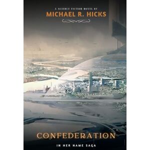 Hicks, Michael R. Confederation (In Her Name, Book 5) Hicks, Michael R. Confederation (In Her Name, Book 5)