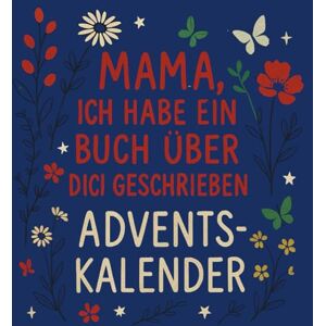 K.Lorenzini, Irene Mama, ich habe ein Buch über dich geschrieben Adventskalender: 24 Tage voller Fragen, Erinnerungen & Liebe – ein Herzensgeschenk für Mama K.Lorenzini, Irene Mama, ich habe ein Buch über dich geschrieben Adventskalender: 24 Tage voller Fragen, Erinnerungen & Liebe – ein Herzensgeschenk für Mama