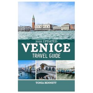 BENNETT, TONIA VENICE TRAVEL GUIDE 2025: Discover the Charm of the Grand Canal, St. Mark’s Square, Rialto Bridge, Gondola Rides, Venetian Cuisine, Iconic Festivals, and Must-See Attractions in It BENNETT, TONIA VENICE TRAVEL GUIDE 2025: Discover the Charm of the Grand Canal, St. Mark’s Square, Rialto Bridge, Gondola Rides, Venetian Cuisine, Iconic Festivals, and Must-See Attractions in It