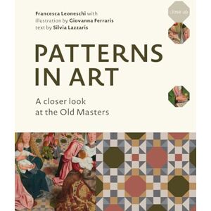 Francesca Leoneschi Patterns in Art: A Closer Look at the Old Masters Francesca Leoneschi Patterns in Art: A Closer Look at the Old Masters