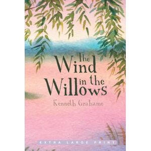 Grahame, Kenneth The Wind in the Willows (Extra Large Print Edition) Grahame, Kenneth The Wind in the Willows (Extra Large Print Edition)