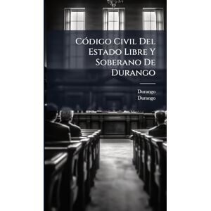 CÃ3digo Civil Del Estado Libre Y Soberano De Durango CÃ3digo Civil Del Estado Libre Y Soberano De Durango