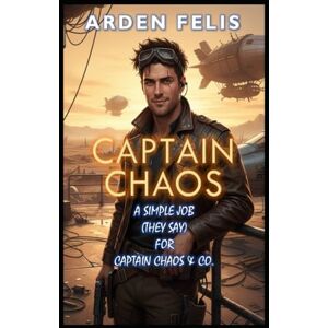 Felis, Arden A Simple Job (They Say) For Captain Chaos & Co.: LitRPG Progression Epic Fantasy Adventure Felis, Arden A Simple Job (They Say) For Captain Chaos & Co.: LitRPG Progression Epic Fantasy Adventure