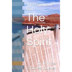 Kulekey, Dr. Prince-Charles The Holy Spirit: The Presence of God Kulekey, Dr. Prince-Charles The Holy Spirit: The Presence of God