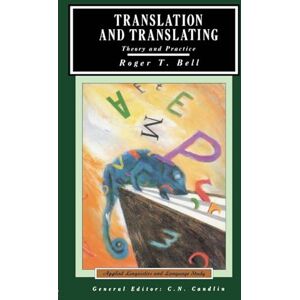 Bell, Roger T. Translation and Translating: Theory and Practice (Applied Linguistics and Language Study) Bell, Roger T. Translation and Translating: Theory and Practice (Applied Linguistics and Language Study)