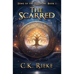 Rieke, C.K. The Scarred: An Epic Fantasy Adventure (Song of the Ellydian) Rieke, C.K. The Scarred: An Epic Fantasy Adventure (Song of the Ellydian)