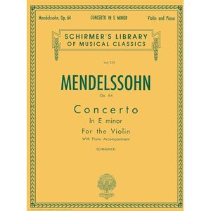 Various Felix Mendelssohn Concerto In E Minor Op.64 (Violin/Piano) Vln: Schirmer Library of Classics Volume 235 (Schirmer's Library of Musical Classics) Various Felix Mendelssohn Concerto In E Minor Op.64 (Violin/Piano) Vln: Schirmer Library of Classics Volume 235 (Schirmer's Library of Musical Classics)