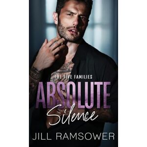 Ramsower, Jill Absolute Silence: A Dark Mafia Romance: 5 (The Five Families) Ramsower, Jill Absolute Silence: A Dark Mafia Romance: 5 (The Five Families)