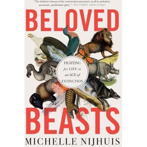 Nijhuis, Michelle Beloved Beasts: Fighting for Life in an Age of Extinction Nijhuis, Michelle Beloved Beasts: Fighting for Life in an Age of Extinction