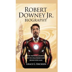 G. Erickson, Grace Robert Downey Jr. Biography: The inspiring journey of the Hollywood icon behind iron man G. Erickson, Grace Robert Downey Jr. Biography: The inspiring journey of the Hollywood icon behind iron man