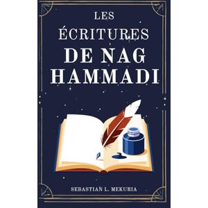 Mekuria, Sebastian L. LES ÉCRITURES DE NAG HAMMADI – Les voix que l’Église a voulu enterrer: Redécouvrir les évangiles perdus, défier l’orthodoxie et retrouver la sagesse spirituelle Mekuria, Sebastian L. LES ÉCRITURES DE NAG HAMMADI – Les voix que l’Église a voulu enterrer: Redécouvrir les évangiles perdus, défier l’orthodoxie et retrouver la sagesse spirituelle