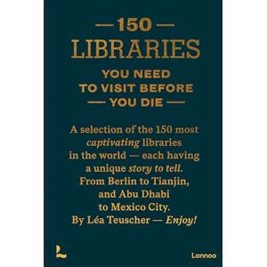 Teuscher, Léa 150 Libraries You Need to Visit Before You Die (150 Series) Teuscher, Léa 150 Libraries You Need to Visit Before You Die (150 Series)