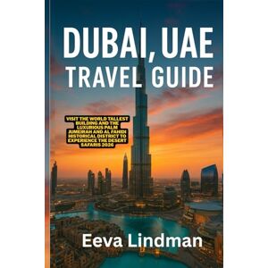 LINDMAN, EEVA DUBAI UAE TRAVEL GUIDE: Visit the world tallest building and the luxurious Palm Jumeirah and Al Fahidi Historical District to experience the desert safaris 2026 LINDMAN, EEVA DUBAI UAE TRAVEL GUIDE: Visit the world tallest building and the luxurious Palm Jumeirah and Al Fahidi Historical District to experience the desert safaris 2026